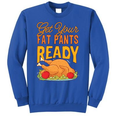 Get Your Fat Pants Ready Thanksgiving Gift Sweatshirt