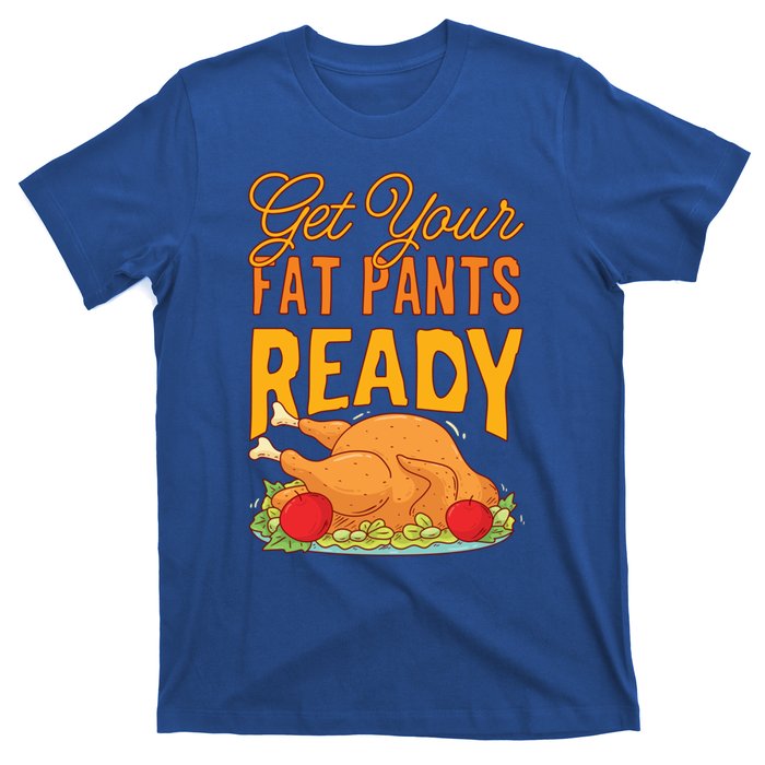 Get Your Fat Pants Ready Thanksgiving Gift T-Shirt