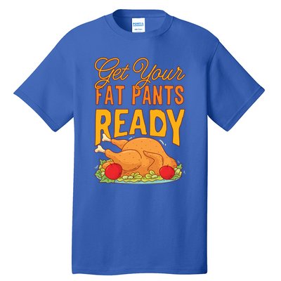 Get Your Fat Pants Ready Thanksgiving Gift Tall T-Shirt