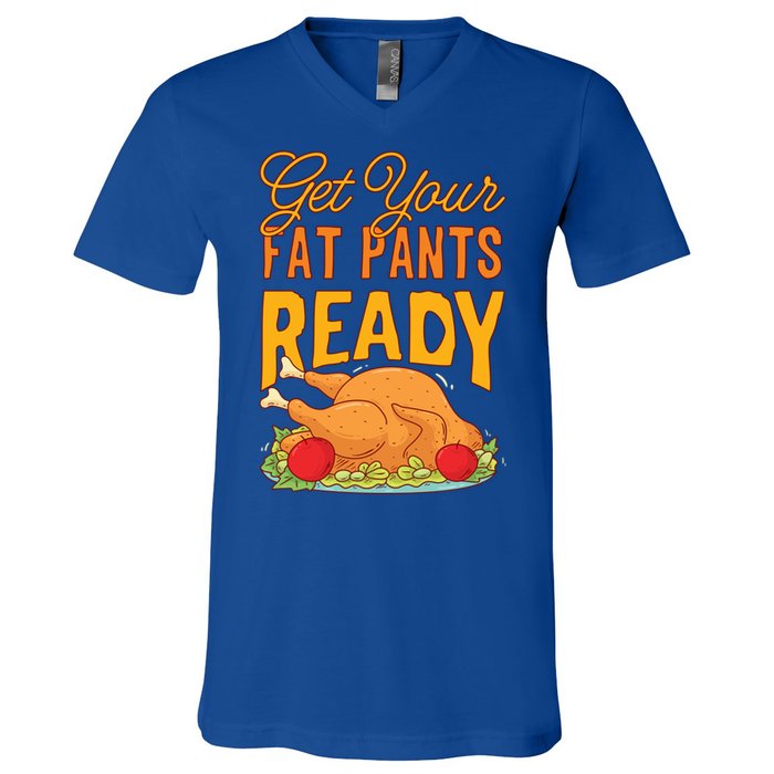 Get Your Fat Pants Ready Thanksgiving Gift V-Neck T-Shirt