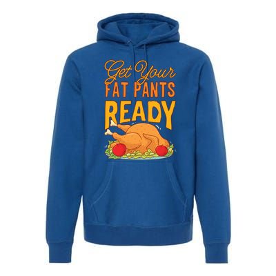 Get Your Fat Pants Ready Thanksgiving Gift Premium Hoodie