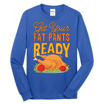 Get Your Fat Pants Ready Thanksgiving Gift Tall Long Sleeve T-Shirt