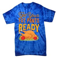 Get Your Fat Pants Ready Thanksgiving Gift Tie-Dye T-Shirt