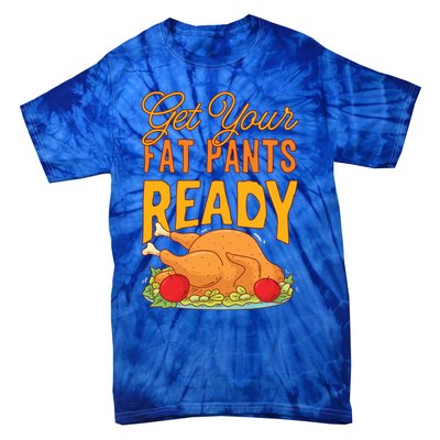 Get Your Fat Pants Ready Thanksgiving Gift Tie-Dye T-Shirt