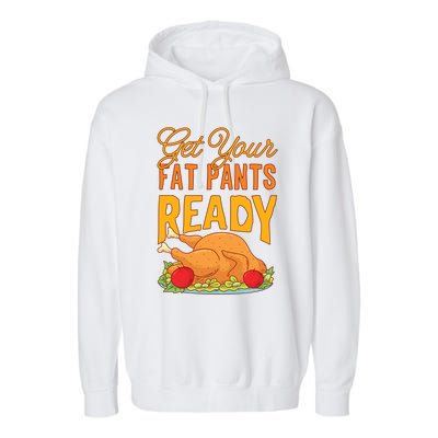 Get Your Fat Pants Ready Thanksgiving Gift Garment-Dyed Fleece Hoodie