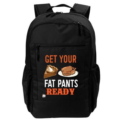 Get Your Fat Pants Ready Thanksgiving Cool Gift Daily Commute Backpack