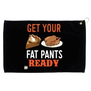 Get Your Fat Pants Ready Thanksgiving Cool Gift Grommeted Golf Towel