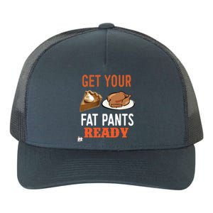 Get Your Fat Pants Ready Thanksgiving Cool Gift Yupoong Adult 5-Panel Trucker Hat