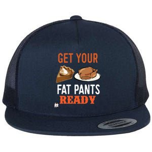 Get Your Fat Pants Ready Thanksgiving Cool Gift Flat Bill Trucker Hat