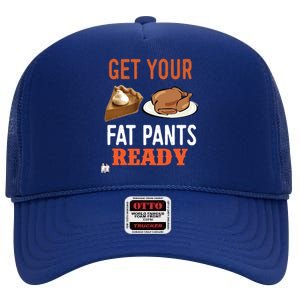 Get Your Fat Pants Ready Thanksgiving Cool Gift High Crown Mesh Back Trucker Hat