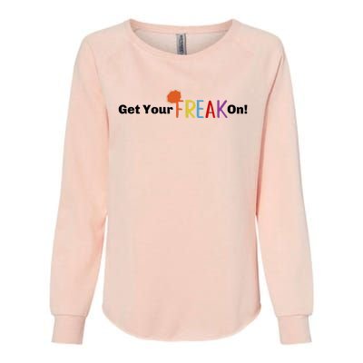 Get Your Freak On Womens California Wash Sweatshirt