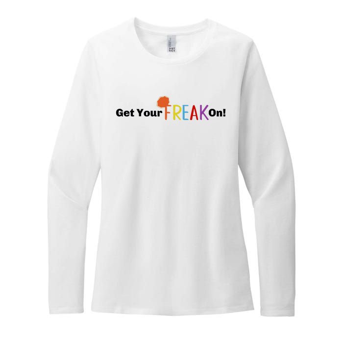 Get Your Freak On Womens CVC Long Sleeve Shirt