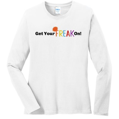 Get Your Freak On Ladies Long Sleeve Shirt