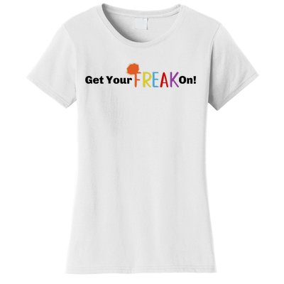 Get Your Freak On Women's T-Shirt