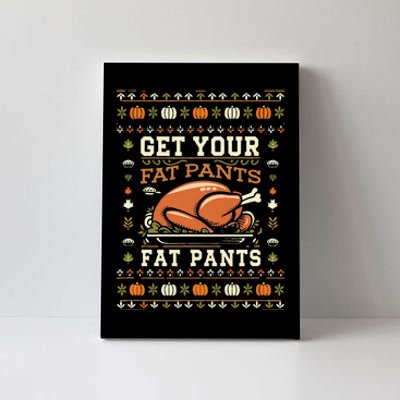 Get Your Fat Pants Ready Funny Ugly Thanksgiving Feast Canvas