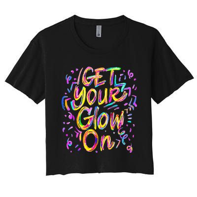 Get Your Glow On 80s Music Party Women's Crop Top Tee