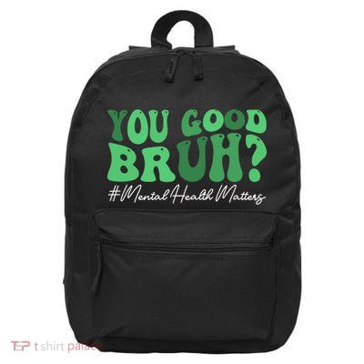 Groovy You Good Bruh Mental Health Brain Counselor Therapist 16 in Basic Backpack