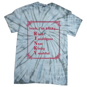 Gotfunny Yeah Im Kinky Kind Intelligent Neat Kinky Youthful Tie-Dye T-Shirt