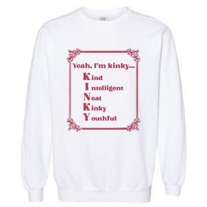 Gotfunny Yeah Im Kinky Kind Intelligent Neat Kinky Youthful Garment-Dyed Sweatshirt