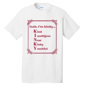 Gotfunny Yeah Im Kinky Kind Intelligent Neat Kinky Youthful Tall T-Shirt