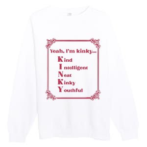 Gotfunny Yeah Im Kinky Kind Intelligent Neat Kinky Youthful Premium Crewneck Sweatshirt