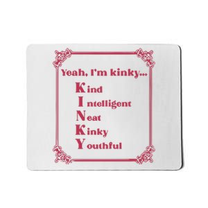 Gotfunny Yeah Im Kinky Kind Intelligent Neat Kinky Youthful Mousepad