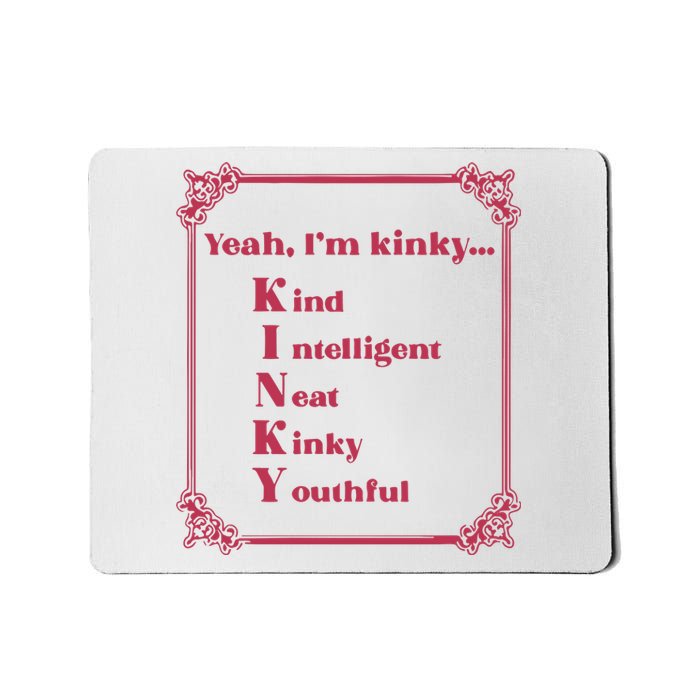 Gotfunny Yeah Im Kinky Kind Intelligent Neat Kinky Youthful Mousepad