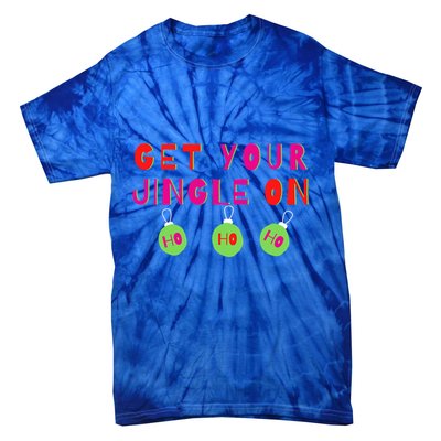 Get Your Jingle On Ho Ho Ho Holiday Statet Gift Tie-Dye T-Shirt