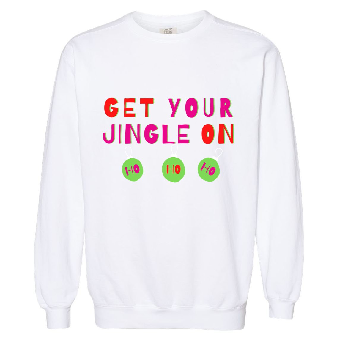 Get Your Jingle On Ho Ho Ho Holiday Statet Gift Garment-Dyed Sweatshirt