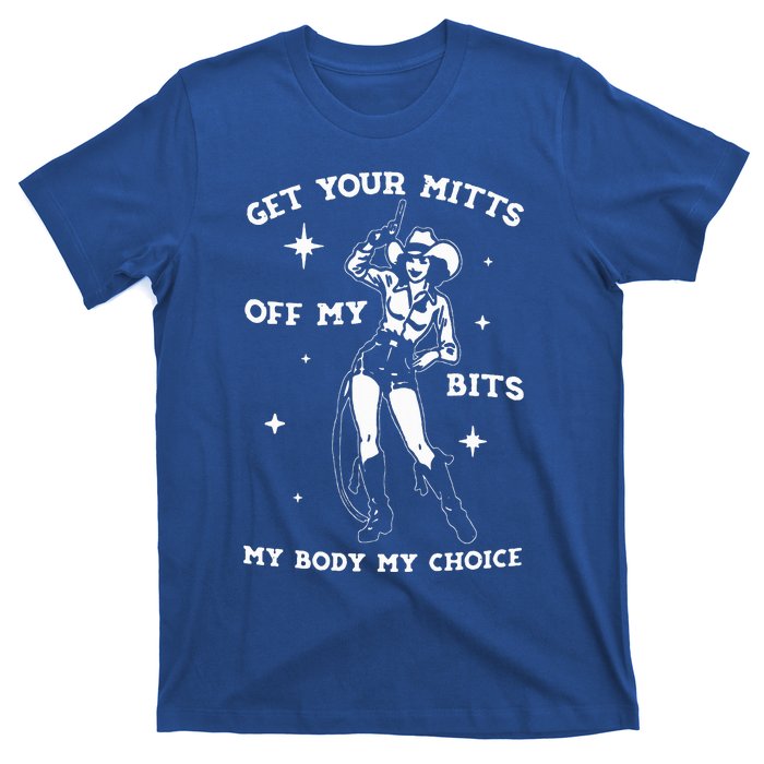 Get Your Mitts Off My Bits My Body My Choice T-Shirt