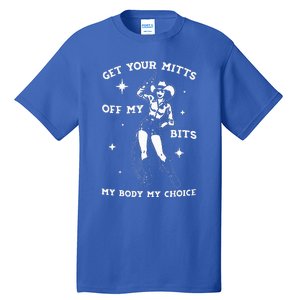 Get Your Mitts Off My Bits My Body My Choice Tall T-Shirt