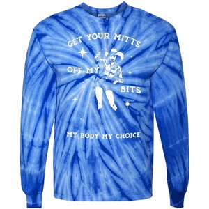 Get Your Mitts Off My Bits My Body My Choice Tie-Dye Long Sleeve Shirt