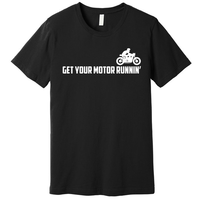 Get Your Motor Running Premium T-Shirt