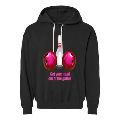 Get Your Mind Out Of The Gutter Funny Bowling Garment-Dyed Fleece Hoodie