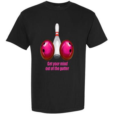 Get Your Mind Out Of The Gutter Funny Bowling Garment-Dyed Heavyweight T-Shirt