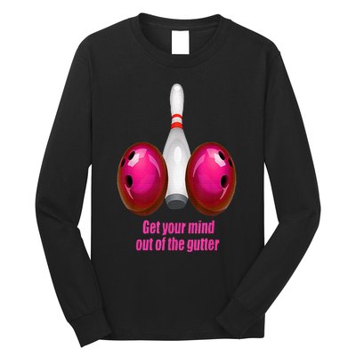 Get Your Mind Out Of The Gutter Funny Bowling Long Sleeve Shirt