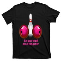 Get Your Mind Out Of The Gutter Funny Bowling T-Shirt