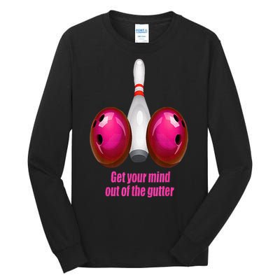 Get Your Mind Out Of The Gutter Funny Bowling Tall Long Sleeve T-Shirt