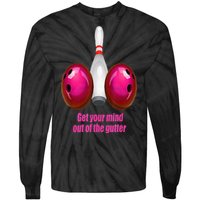 Get Your Mind Out Of The Gutter Funny Bowling Tie-Dye Long Sleeve Shirt