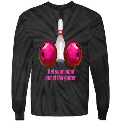 Get Your Mind Out Of The Gutter Funny Bowling Tie-Dye Long Sleeve Shirt