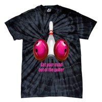 Get Your Mind Out Of The Gutter Funny Bowling Tie-Dye T-Shirt