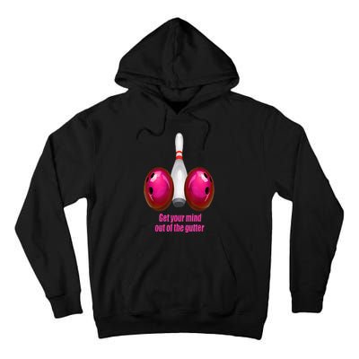 Get Your Mind Out Of The Gutter Funny Bowling Tall Hoodie