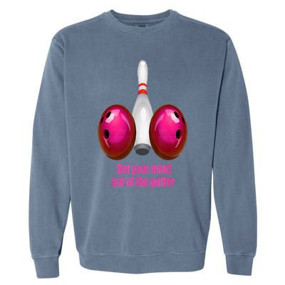 Get Your Mind Out Of The Gutter Funny Bowling Garment-Dyed Sweatshirt