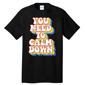 Gay You Need To Calm Down Rainbow Pride Flag Lgbtq Tall T-Shirt