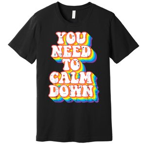 Gay You Need To Calm Down Rainbow Pride Flag Lgbtq Premium T-Shirt