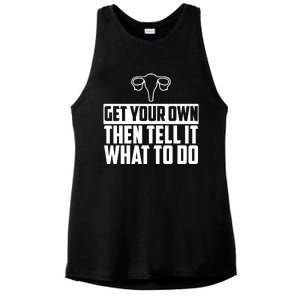 Get Your Own Then Tell It What To Do Uterus Pro Choice Ladies PosiCharge Tri-Blend Wicking Tank