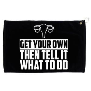 Get Your Own Then Tell It What To Do Uterus Pro Choice Grommeted Golf Towel