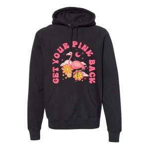 Get Your Pink Back Funny Flamingo Premium Hoodie