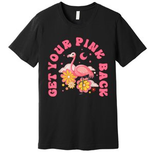 Get Your Pink Back Funny Flamingo Premium T-Shirt