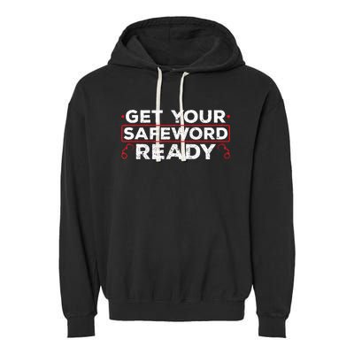 Get Your Safeword Ready Naughty Bdsm Sub Dom Kink Garment-Dyed Fleece Hoodie